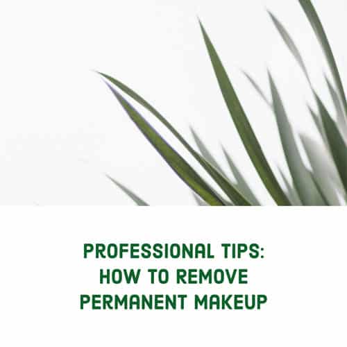 How to Remove Permanent Makeup: Professional Tips
